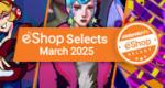Feature: Nintendo Life eShop Selects (March 2025)