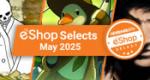 Feature: Nintendo Life eShop Selects (May 2025)