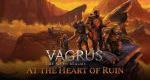 Vagrus: The Riven Realms announces DLC release At the Heart of Ruin