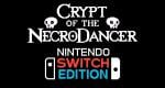 Switch Indie Title 'Crypt Of The NecroDancer' Receives A Switch 2 Fix