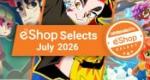 Feature: Nintendo Life eShop Selects (July 2026)